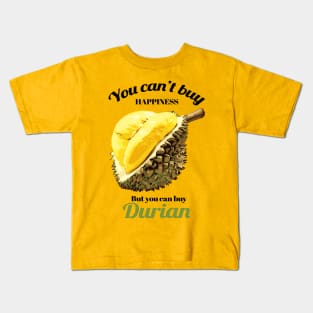 You Can't Buy Happiness But You Can Buy Durian Kids T-Shirt